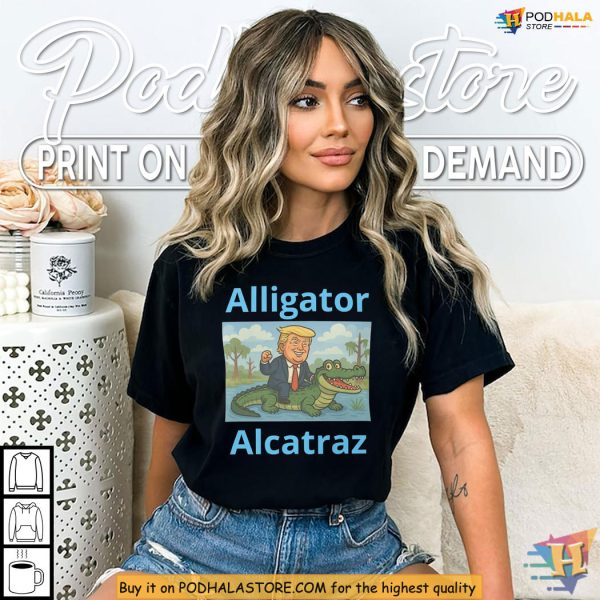 Alligator Alcatraz Shirt, Trump Rides Gator Quote Makes Political Laughs