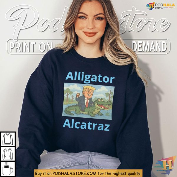Alligator Alcatraz Shirt, Trump Rides Gator Quote Makes Political Laughs