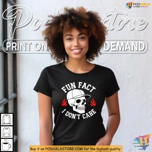 Funny Skeleton Shirt Flames And Fun Fact I Dont Care Dark Humor Vibe