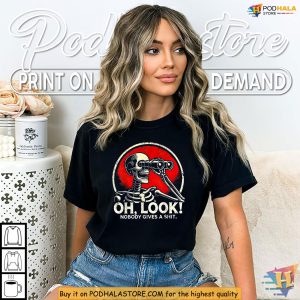 Funny Skeleton Shirt With Oh Look Nobody Gives A Shit Sarcastic Vibe 2
