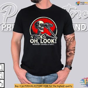 Funny Skeleton Shirt With Oh Look Nobody Gives A Shit Sarcastic Vibe 3