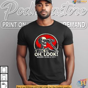 Funny Skeleton Shirt With Oh Look Nobody Gives A Shit Sarcastic Vibe 4