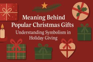 Meaning of Christmas Gifts: Understanding the Symbolism Behind Holiday Giving