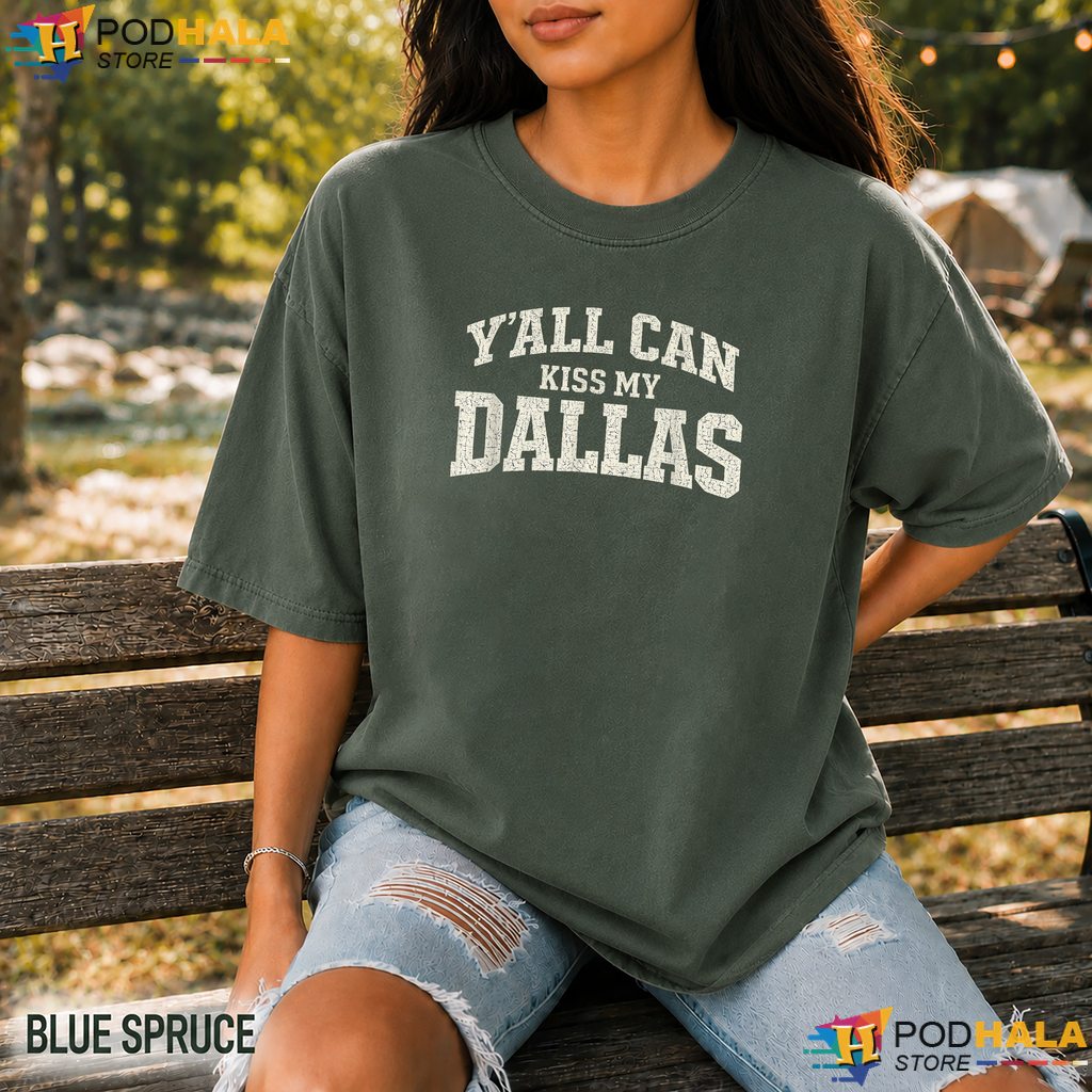 Yall Can Kiss My Dallas Comfort Colors Shirt Retro Texas Southern Humor Yall Can Kiss My Dallas Comfort Colors Shirt Retro Texas Southern Humor