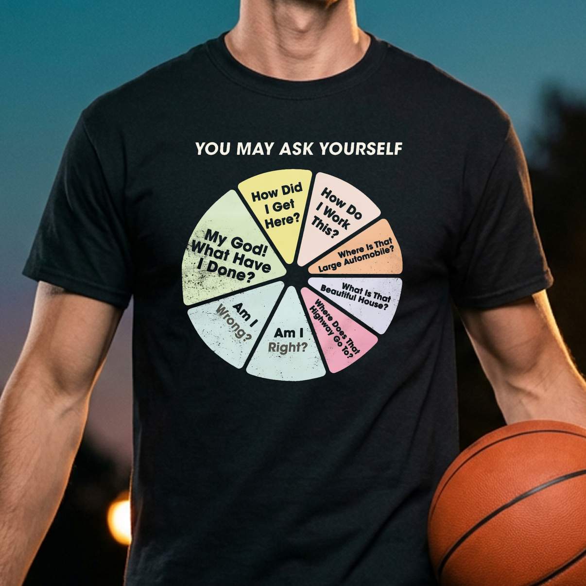 You May Ask Yourself Funny Shirt How Did I Get Here What Have I Done Graphic