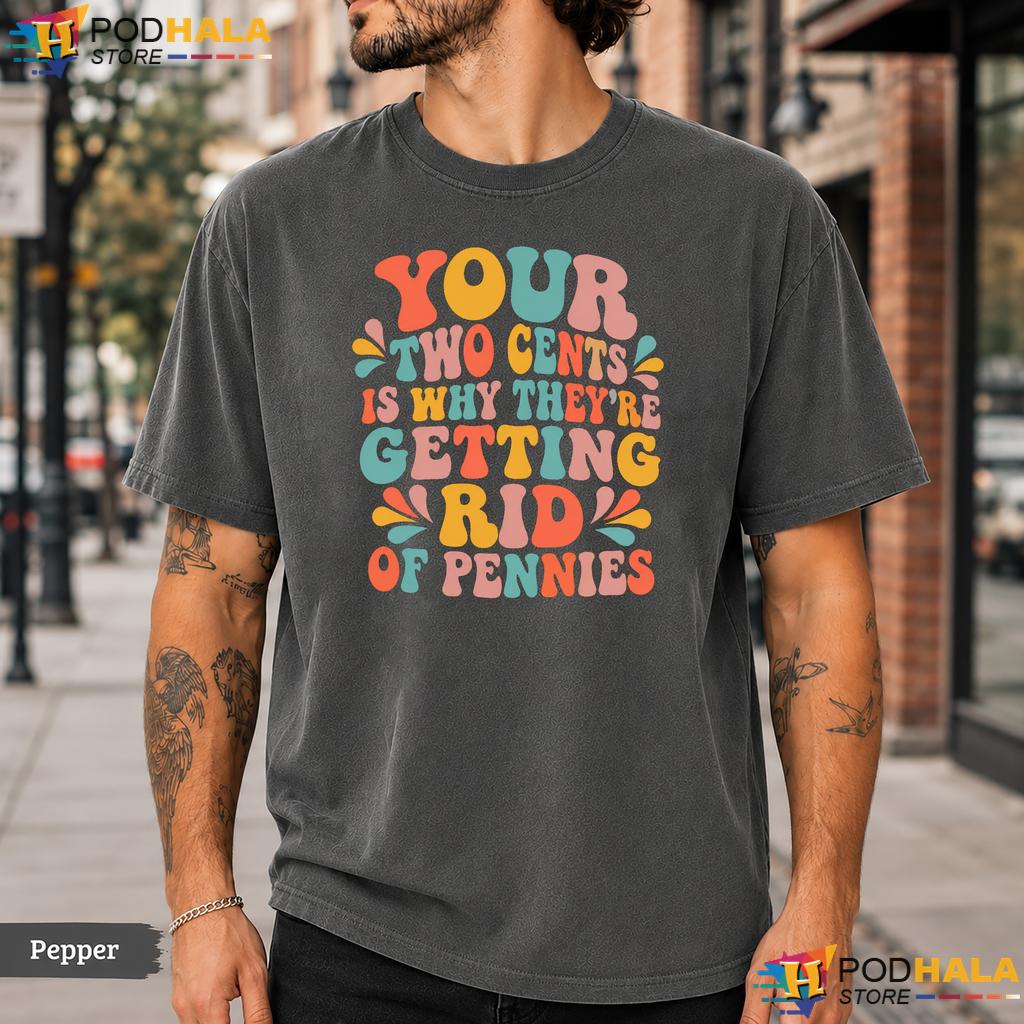 Your Two Cents Pennies Comfort Colors T-Shirt Funny Sarcastic Humor Graphic